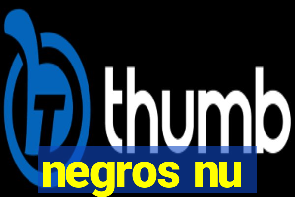 negros nu
